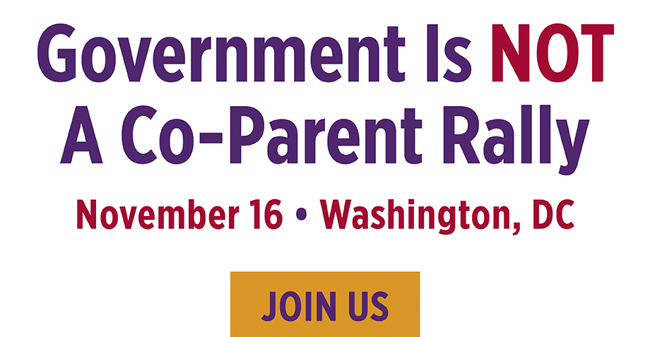 Join Our “Government Is NOT A Co-Parent” Rally