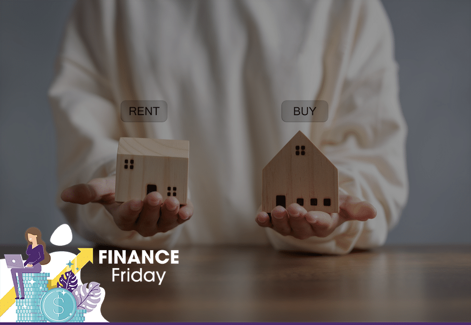 Finance Fridays: Rent vs. Ownership with Housing