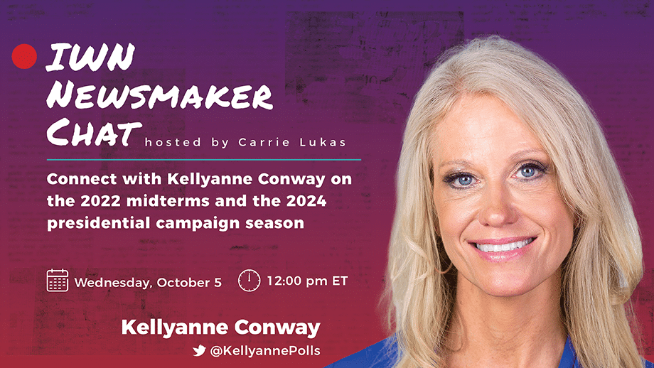 IWN Newsmaker Chat: Connect with Kellyanne Conway on the 2022 Midterms and the 2024 Presidential Campaign Season